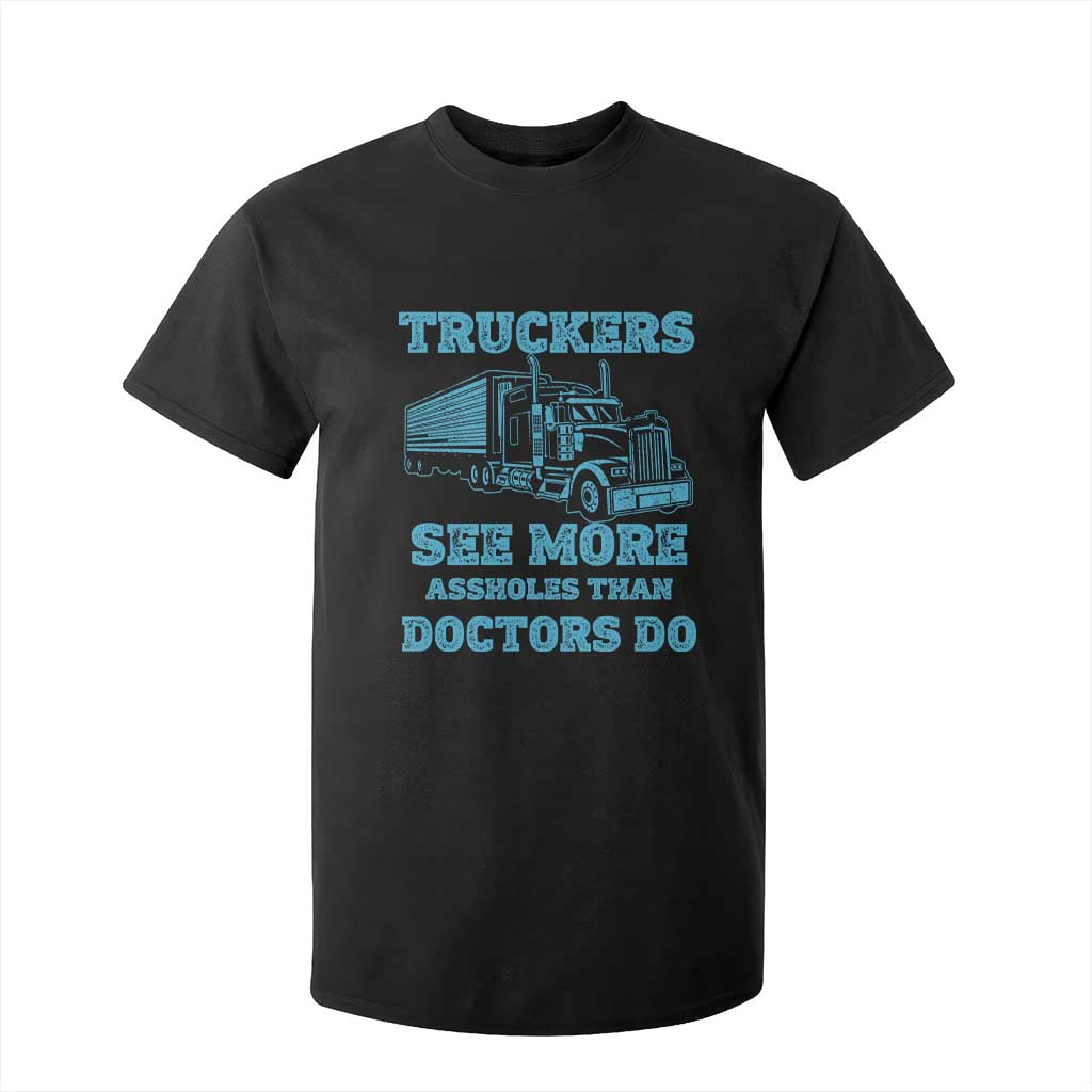 Funny Truck Driver T Shirt For Kid Truckers See More Assholes Than Doctors Do