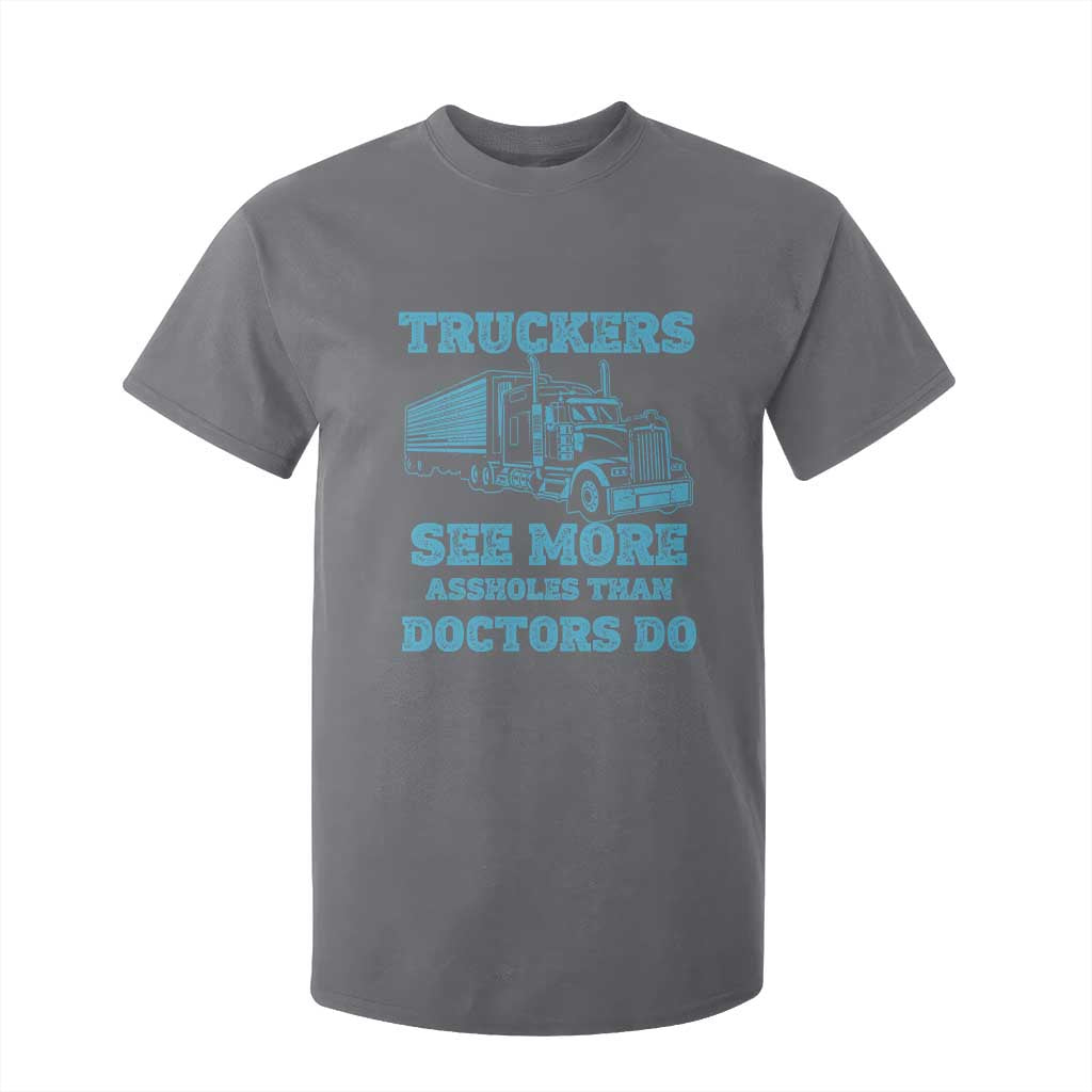 Funny Truck Driver T Shirt For Kid Truckers See More Assholes Than Doctors Do