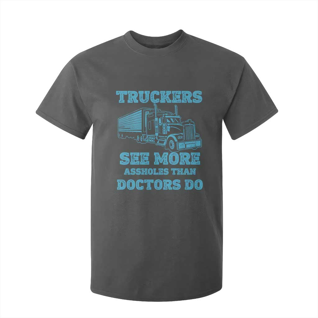Funny Truck Driver T Shirt For Kid Truckers See More Assholes Than Doctors Do