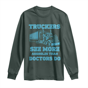 Funny Truck Driver Long Sleeve Shirt Truckers See More Assholes Than Doctors Do