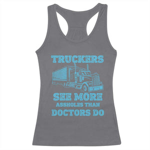 Funny Truck Driver Racerback Tank Top Truckers See More Assholes Than Doctors Do