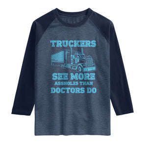 Funny Truck Driver Raglan Shirt Truckers See More Assholes Than Doctors Do