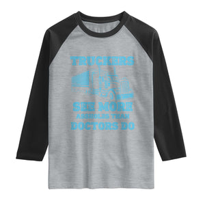 Funny Truck Driver Raglan Shirt Truckers See More Assholes Than Doctors Do