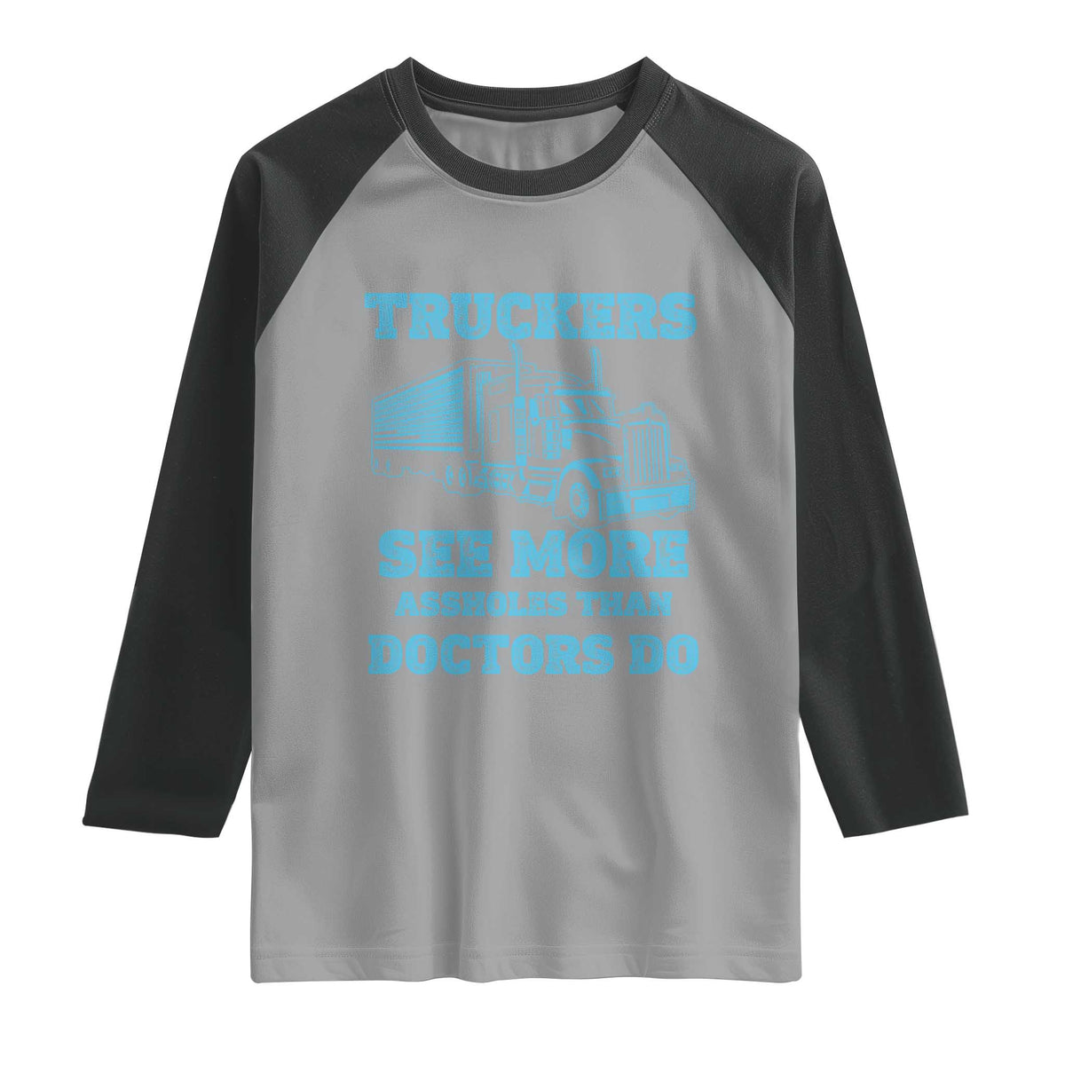 Funny Truck Driver Raglan Shirt Truckers See More Assholes Than Doctors Do