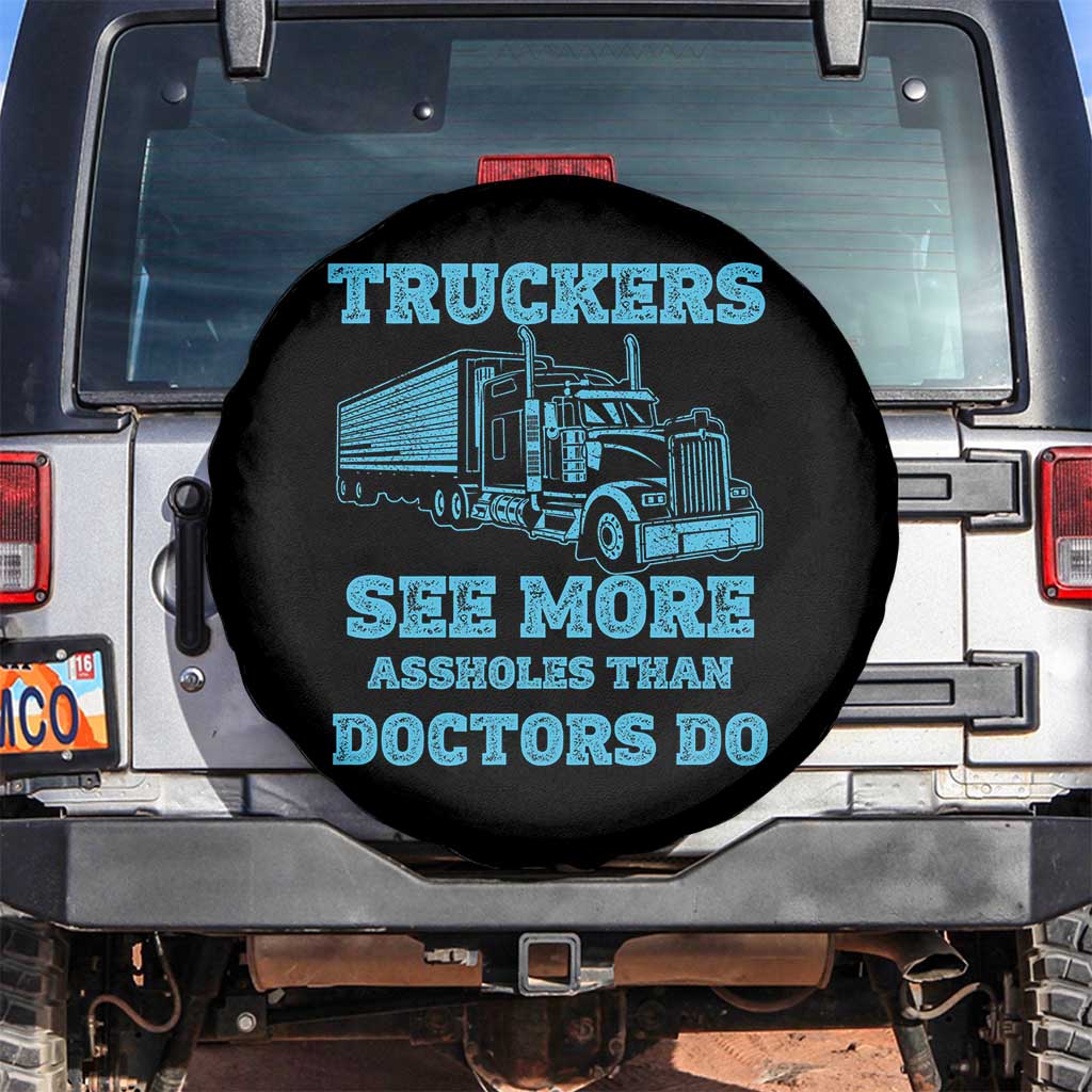 Funny Truck Driver Spare Tire Cover Truckers See More Assholes Than Doctors Do
