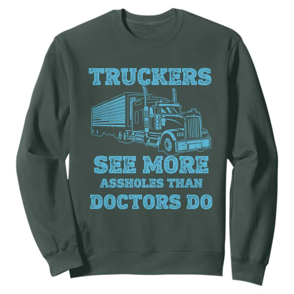 Funny Truck Driver Sweatshirt Truckers See More Assholes Than Doctors Do