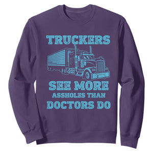 Funny Truck Driver Sweatshirt Truckers See More Assholes Than Doctors Do