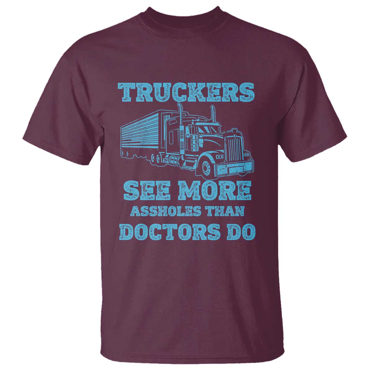 Funny Truck Driver T Shirt Truckers See More Assholes Than Doctors Do