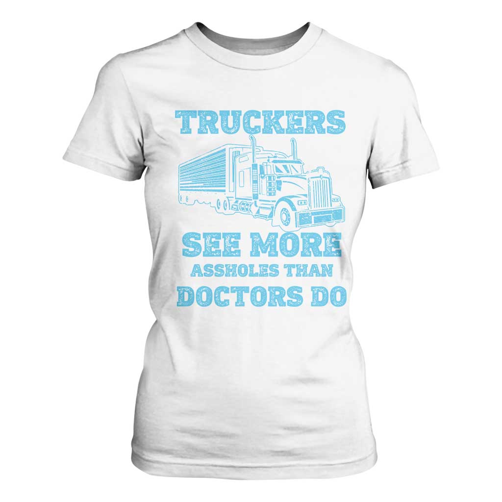 Funny Truck Driver T Shirt For Women Truckers See More Assholes Than Doctors Do