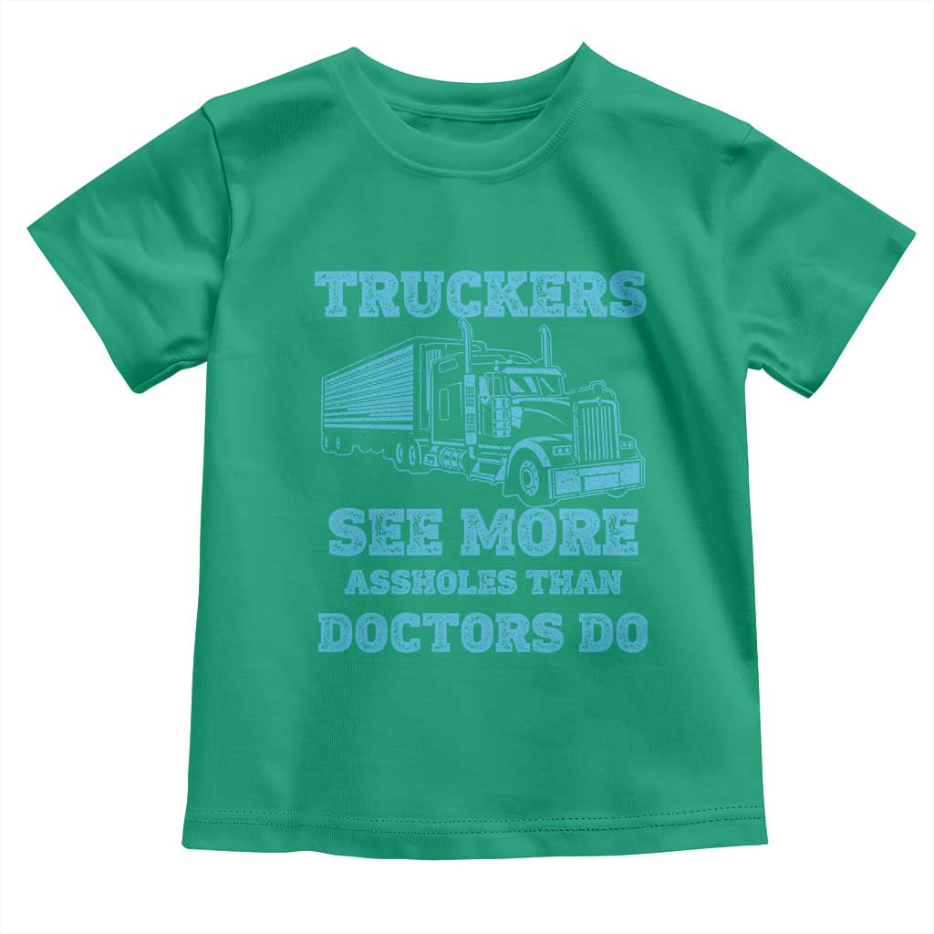 Funny Truck Driver Toddler T Shirt Truckers See More Assholes Than Doctors Do
