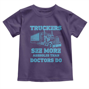 Funny Truck Driver Toddler T Shirt Truckers See More Assholes Than Doctors Do
