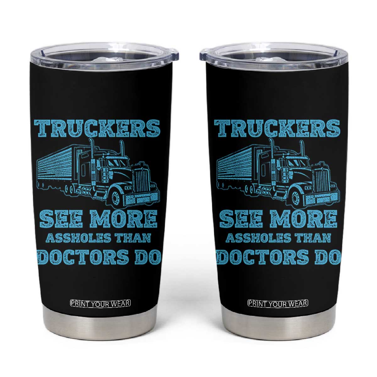 Funny Truck Driver Tumbler Cup Truckers See More Assholes Than Doctors Do TS10 Black Print Your Wear