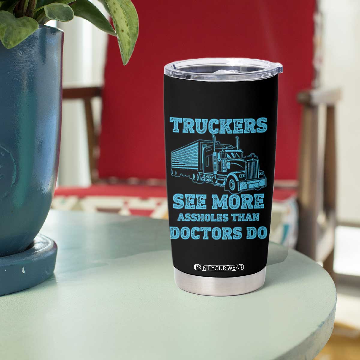 Funny Truck Driver Tumbler Cup Truckers See More Assholes Than Doctors Do