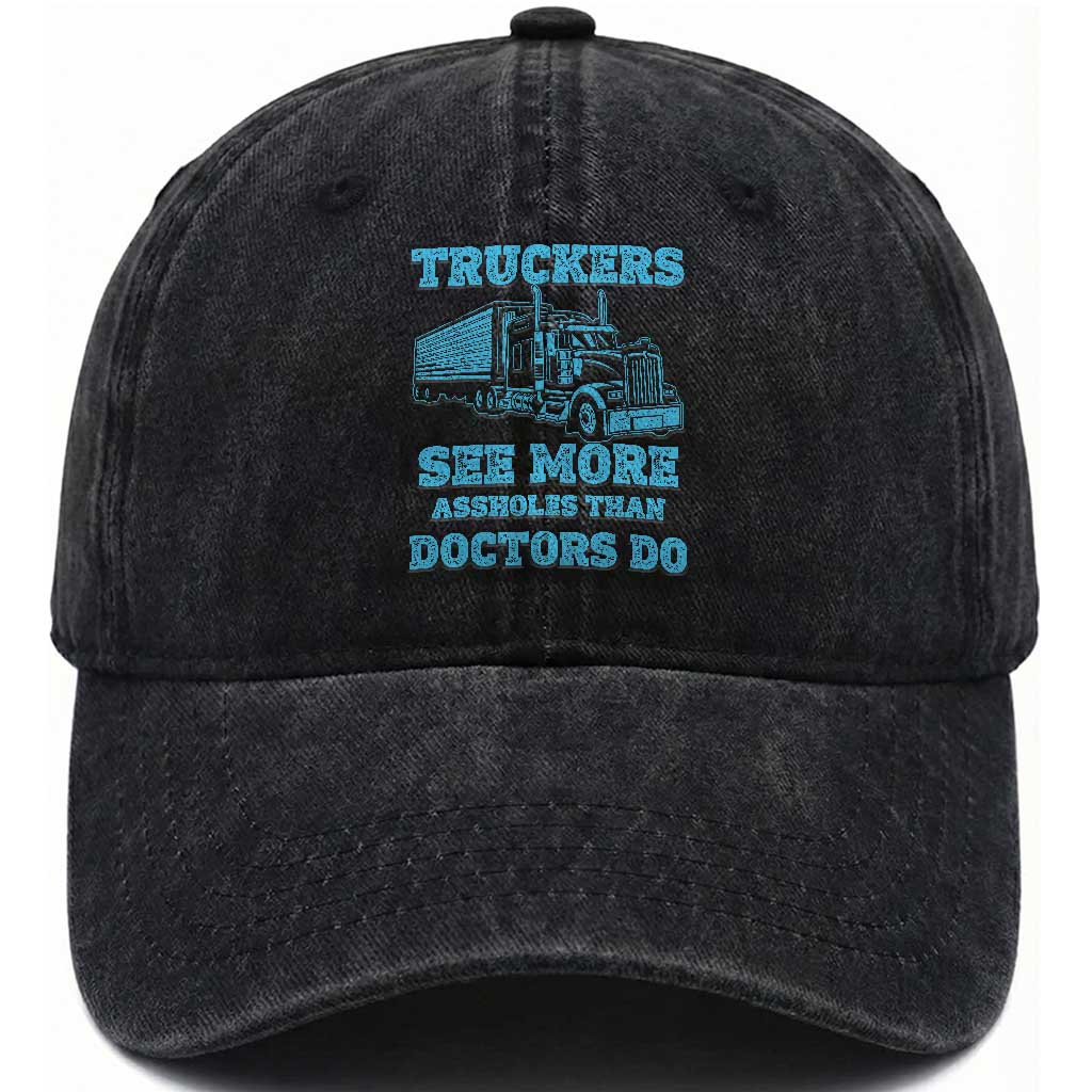 Funny Truck Driver Washed Cotton Baseball Cap Truckers See More Assholes Than Doctors Do TS10 Print Your Wear