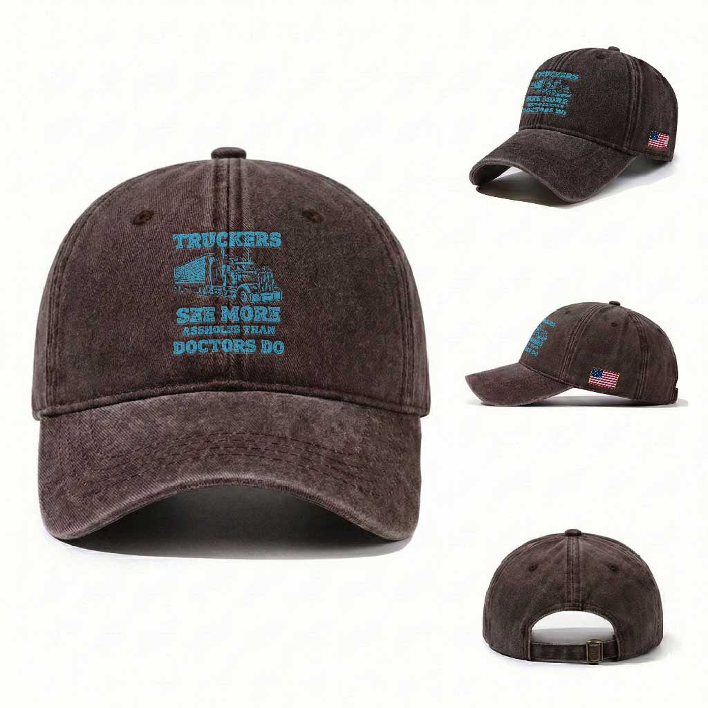Funny Truck Driver Washed Cotton Baseball Cap Truckers See More Assholes Than Doctors Do
