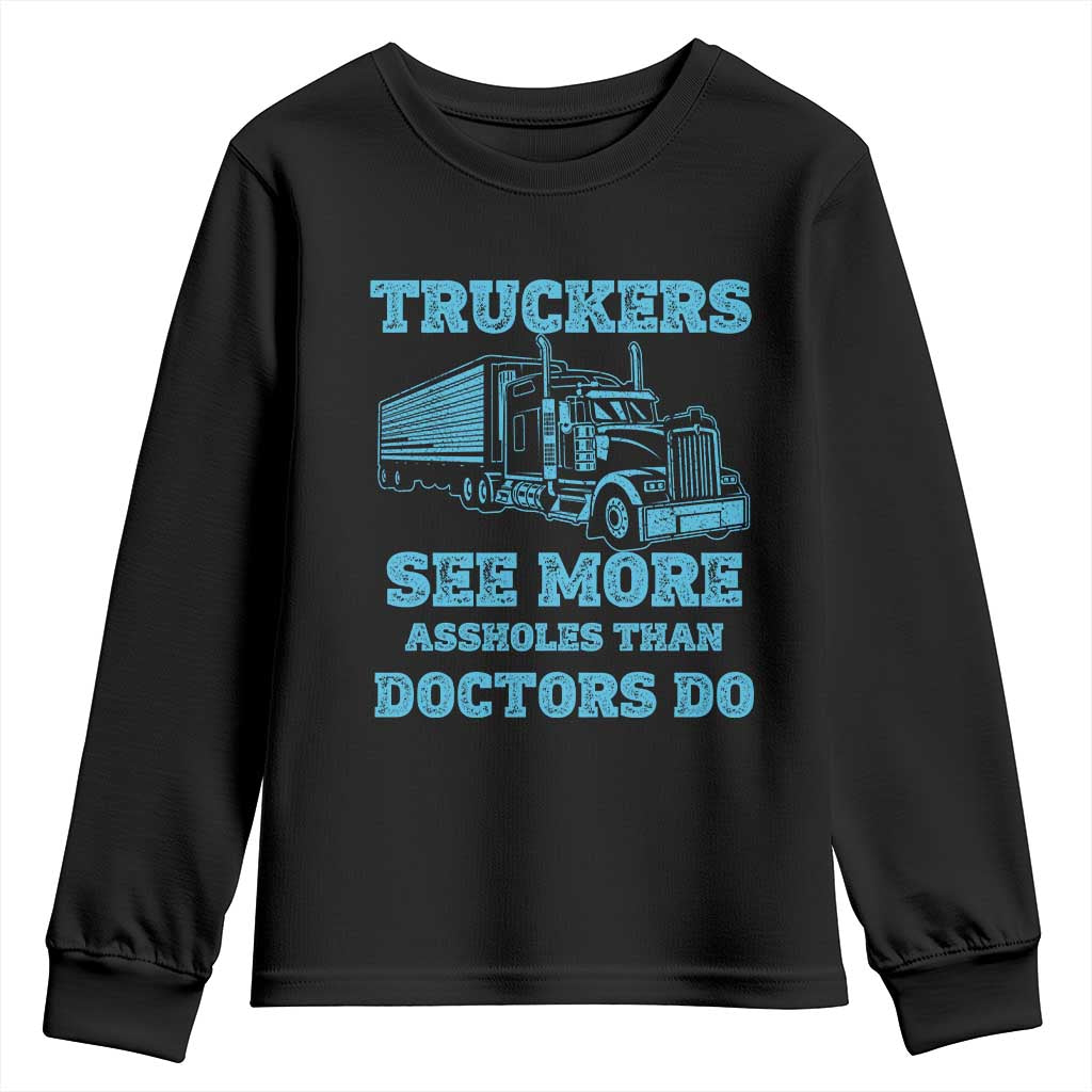 Funny Truck Driver Youth Sweatshirt Truckers See More Assholes Than Doctors Do TS10 Black Print Your Wear
