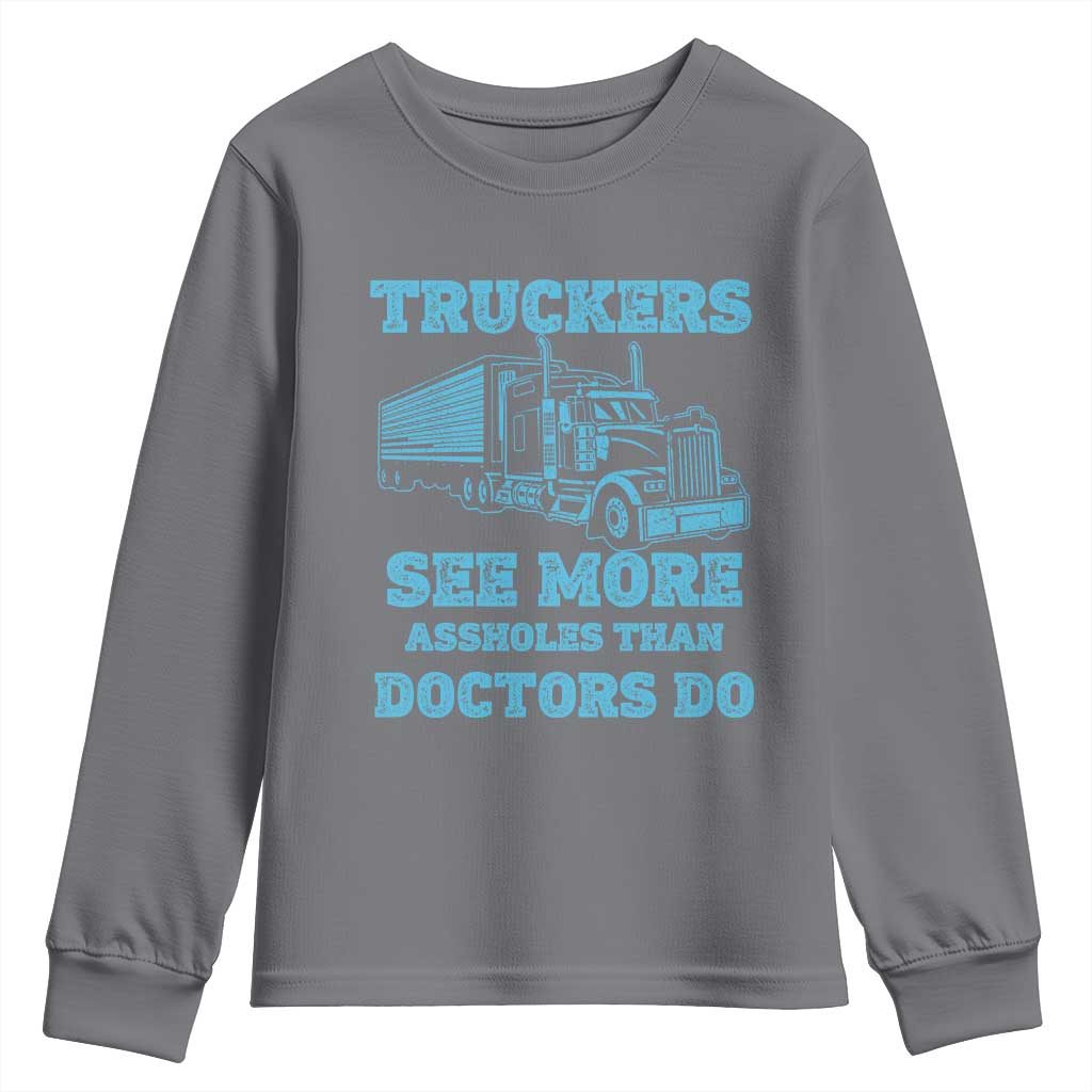 Funny Truck Driver Youth Sweatshirt Truckers See More Assholes Than Doctors Do
