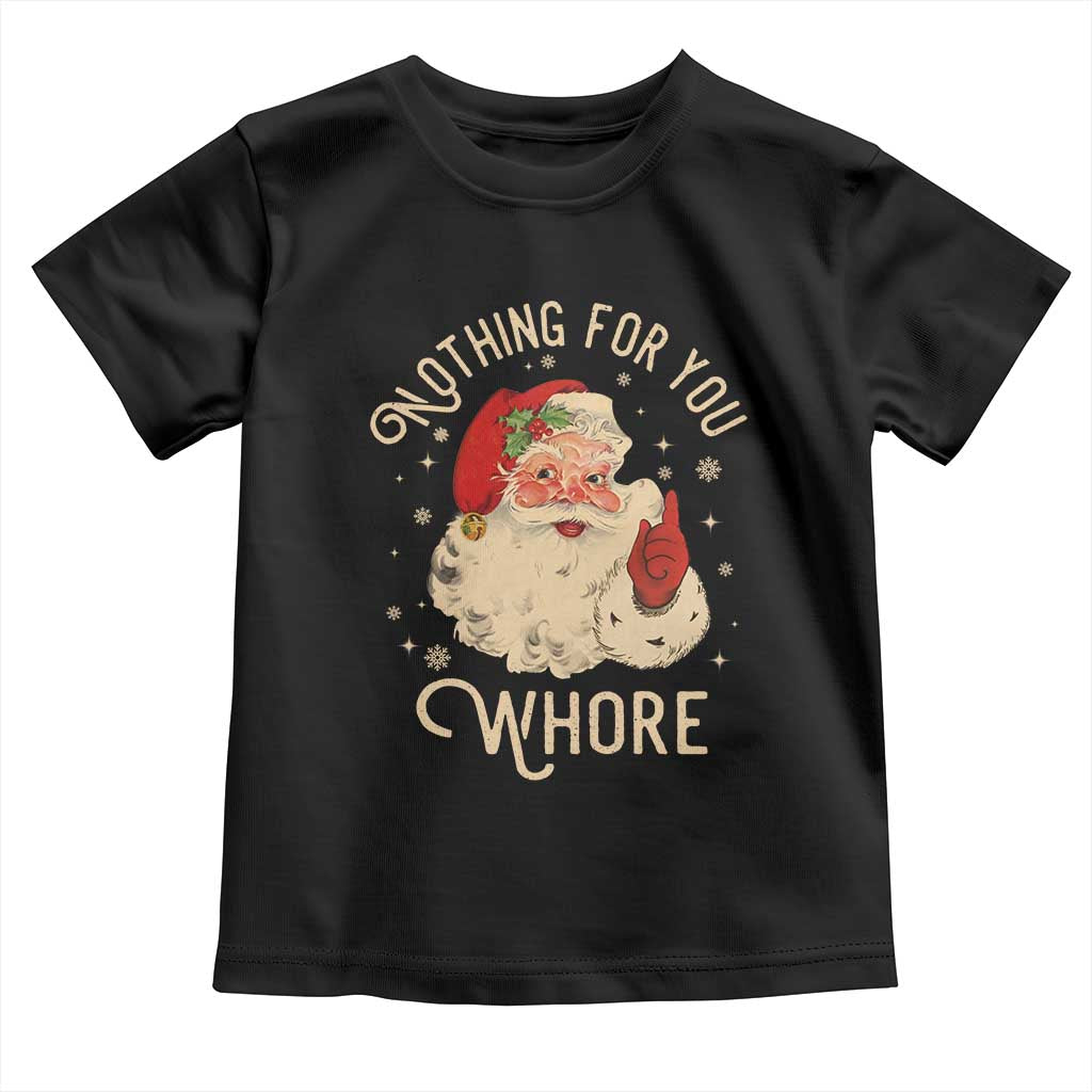 Funny Santa Baby Shirt Nothing For You Whore Christmas Joke Gift TS10 Black Print Your Wear