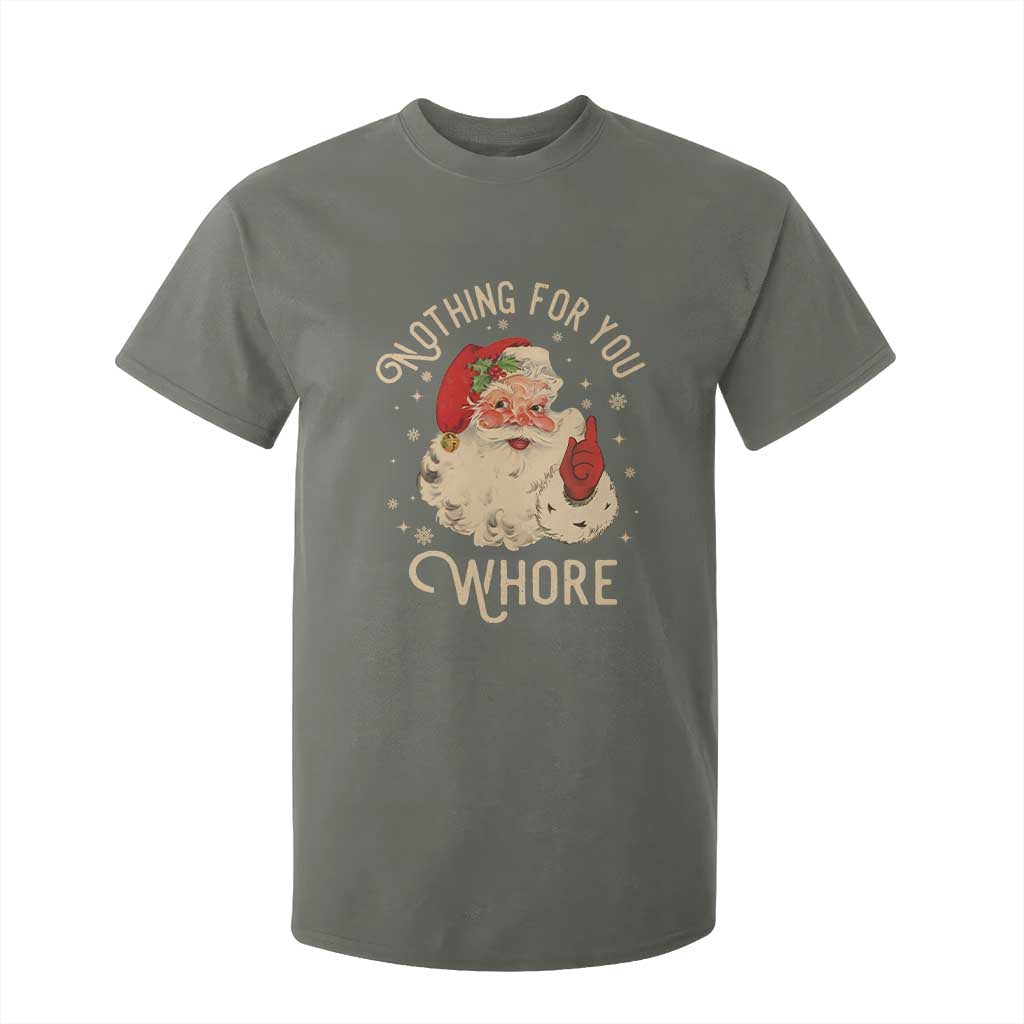 Funny Santa T Shirt For Kid Nothing For You Whore Christmas Joke Gift TS10 Military Green Print Your Wear