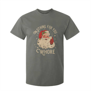 Funny Santa T Shirt For Kid Nothing For You Whore Christmas Joke Gift TS10 Military Green Print Your Wear
