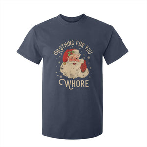 Funny Santa T Shirt For Kid Nothing For You Whore Christmas Joke Gift TS10 Navy Print Your Wear