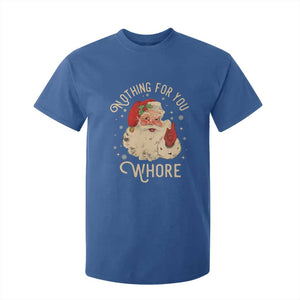 Funny Santa T Shirt For Kid Nothing For You Whore Christmas Joke Gift TS10 Royal Blue Print Your Wear