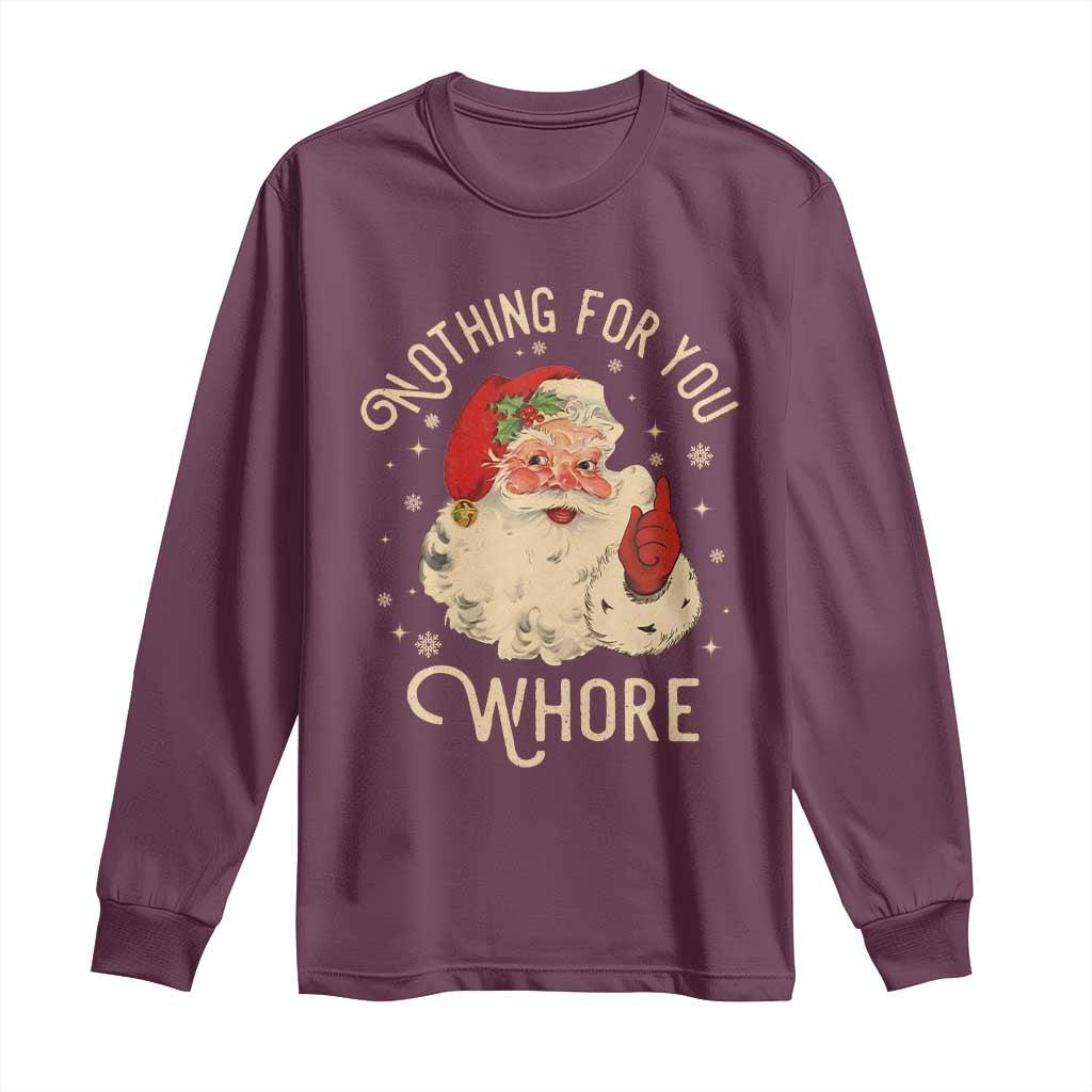 Funny Santa Long Sleeve Shirt Nothing For You Whore Christmas Joke Gift TS10 Maroon Print Your Wear