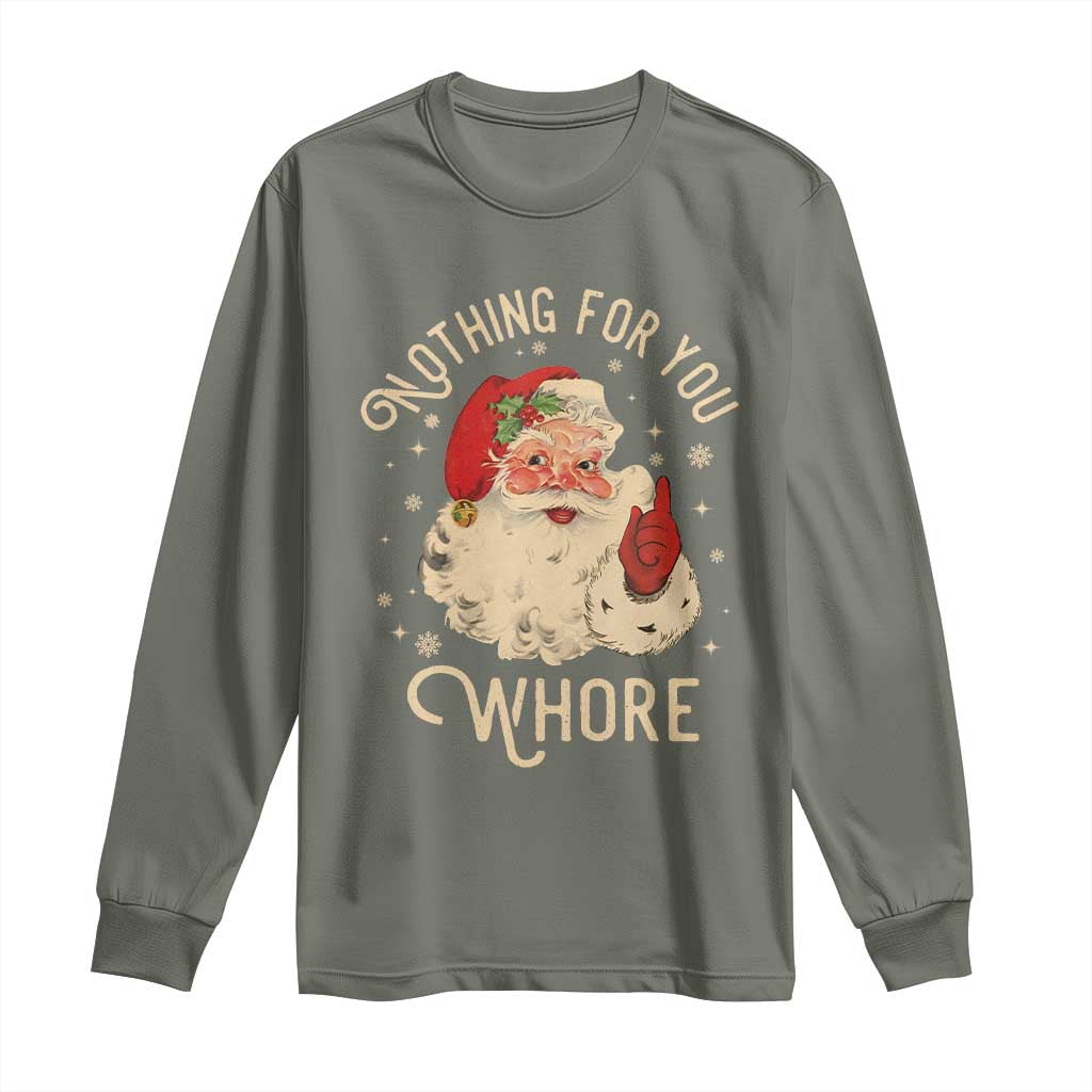 Funny Santa Long Sleeve Shirt Nothing For You Whore Christmas Joke Gift TS10 Military Green Print Your Wear
