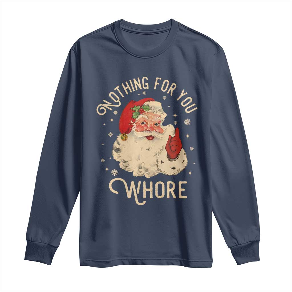 Funny Santa Long Sleeve Shirt Nothing For You Whore Christmas Joke Gift TS10 Navy Print Your Wear