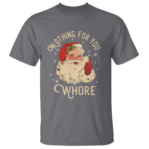 Funny Santa T Shirt Nothing For You Whore Christmas Joke Gift TS10 Charcoal Print Your Wear