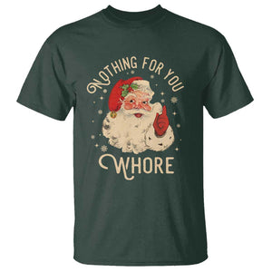 Funny Santa T Shirt Nothing For You Whore Christmas Joke Gift TS10 Dark Forest Green Print Your Wear