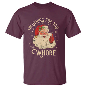 Funny Santa T Shirt Nothing For You Whore Christmas Joke Gift TS10 Maroon Print Your Wear