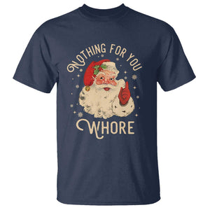 Funny Santa T Shirt Nothing For You Whore Christmas Joke Gift TS10 Navy Print Your Wear
