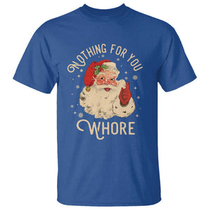 Funny Santa T Shirt Nothing For You Whore Christmas Joke Gift TS10 Royal Blue Print Your Wear