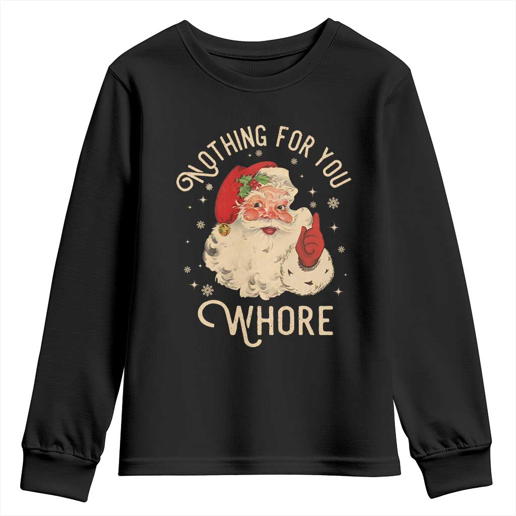 Funny Santa Youth Sweatshirt Nothing For You Whore Christmas Joke Gift TS10 Black Print Your Wear