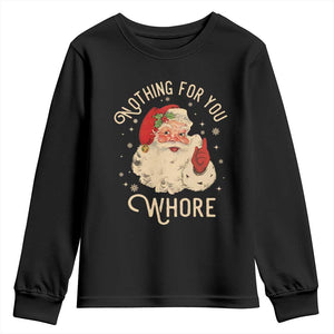 Funny Santa Youth Sweatshirt Nothing For You Whore Christmas Joke Gift TS10 Black Print Your Wear