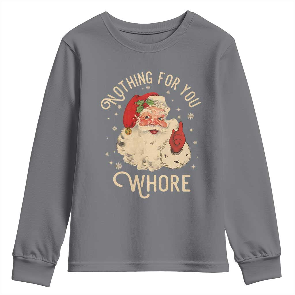 Funny Santa Youth Sweatshirt Nothing For You Whore Christmas Joke Gift TS10 Charcoal Print Your Wear