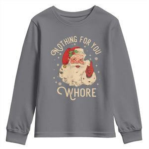 Funny Santa Youth Sweatshirt Nothing For You Whore Christmas Joke Gift TS10 Charcoal Print Your Wear