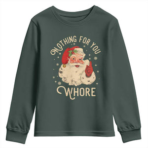 Funny Santa Youth Sweatshirt Nothing For You Whore Christmas Joke Gift TS10 Dark Forest Green Print Your Wear