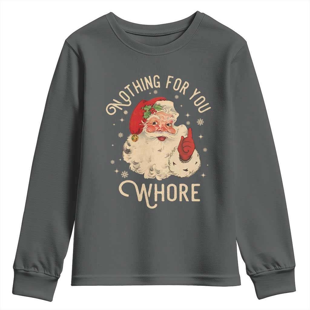 Funny Santa Youth Sweatshirt Nothing For You Whore Christmas Joke Gift TS10 Dark Heather Print Your Wear