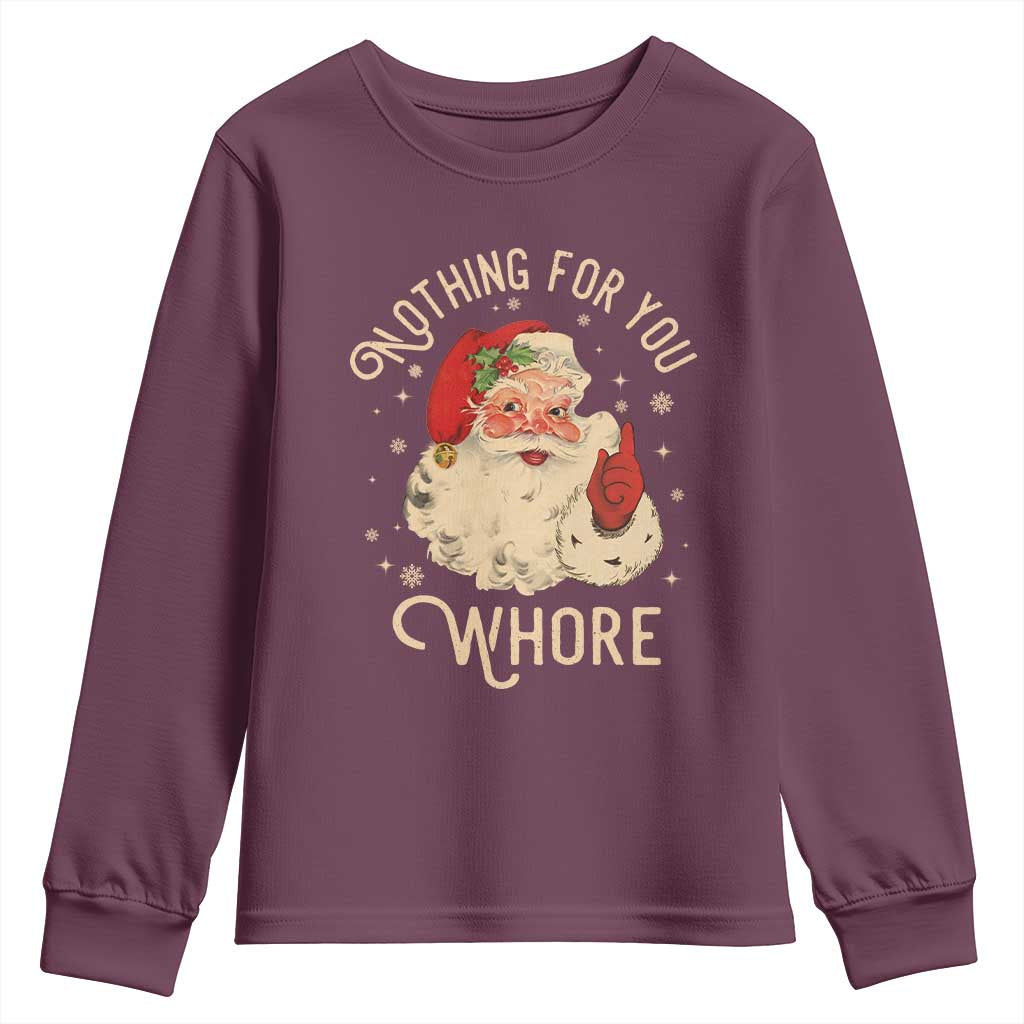 Funny Santa Youth Sweatshirt Nothing For You Whore Christmas Joke Gift TS10 Maroon Print Your Wear