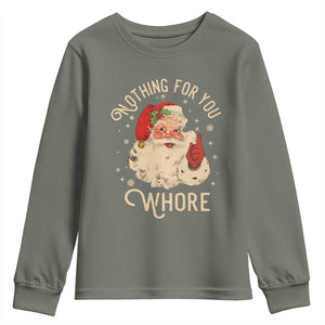 Funny Santa Youth Sweatshirt Nothing For You Whore Christmas Joke Gift TS10 Military Green Print Your Wear