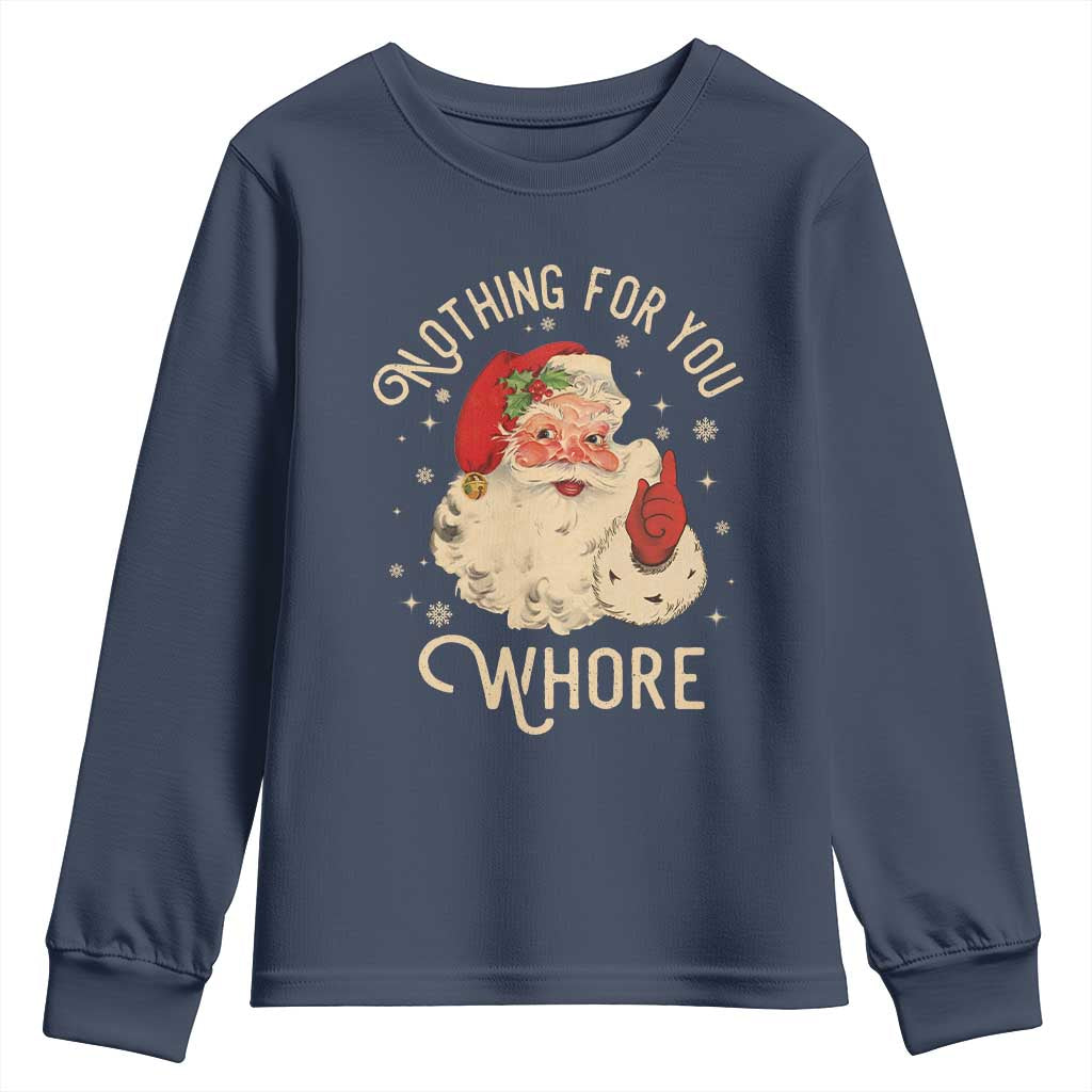 Funny Santa Youth Sweatshirt Nothing For You Whore Christmas Joke Gift TS10 Navy Print Your Wear