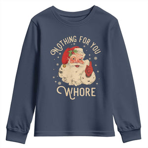 Funny Santa Youth Sweatshirt Nothing For You Whore Christmas Joke Gift TS10 Navy Print Your Wear