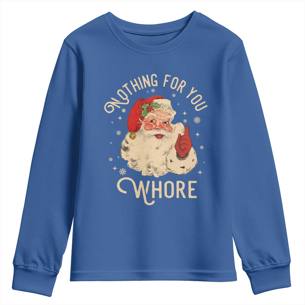 Funny Santa Youth Sweatshirt Nothing For You Whore Christmas Joke Gift TS10 Royal Blue Print Your Wear