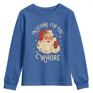 Funny Santa Youth Sweatshirt Nothing For You Whore Christmas Joke Gift TS10 Royal Blue Print Your Wear