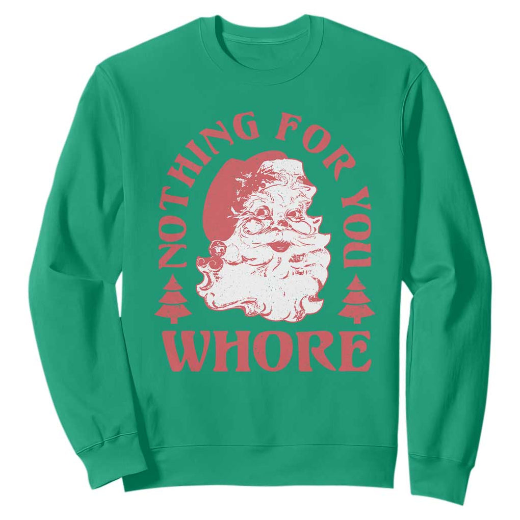 Christmas Santa Sweatshirt Vintage Nothing For You Whore Family Xmas TS10 Irish Green Print Your Wear