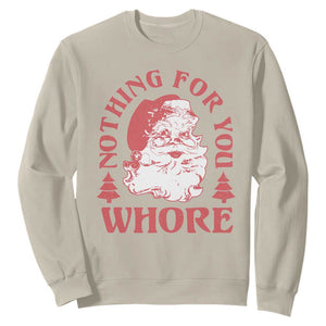 Christmas Santa Sweatshirt Vintage Nothing For You Whore Family Xmas TS10 Sand Print Your Wear