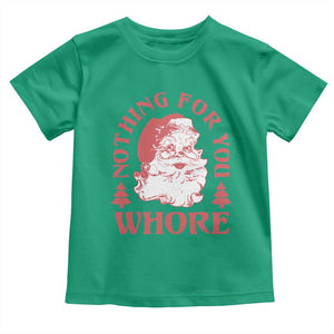 Christmas Santa Toddler T Shirt Vintage Nothing For You Whore Family Xmas TS10 Irish Green Print Your Wear