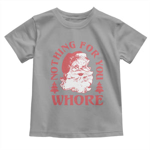 Christmas Santa Toddler T Shirt Vintage Nothing For You Whore Family Xmas TS10 Sport Gray Print Your Wear